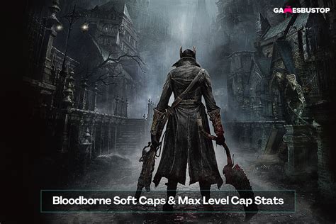 bloodborne level soft caps.